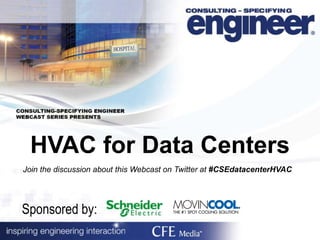 HVAC for Data Centers
Sponsored by:
Join the discussion about this Webcast on Twitter at #CSEdatacenterHVAC
 