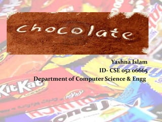 Yashna Islam
ID- CSE 052 06665
Department of Computer Science & Engg.
 