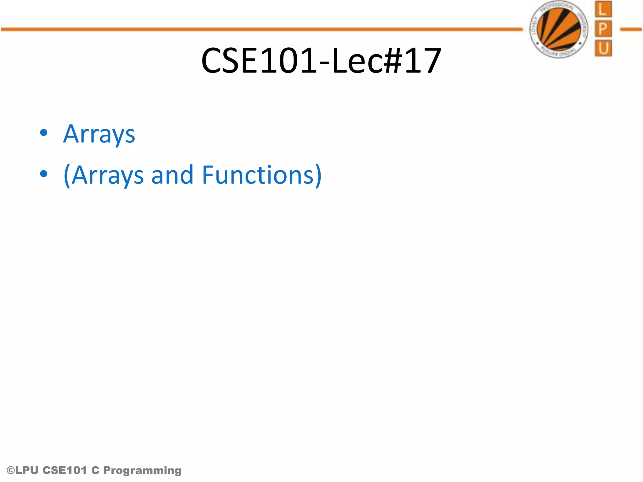 ©LPU CSE101 C Programming CSE101-Lec#17 • Arrays • (Arrays and Functions) 