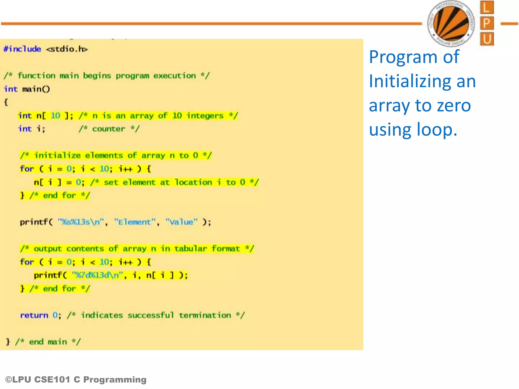 ©LPU CSE101 C Programming Program of Initializing an array to zero using loop. 