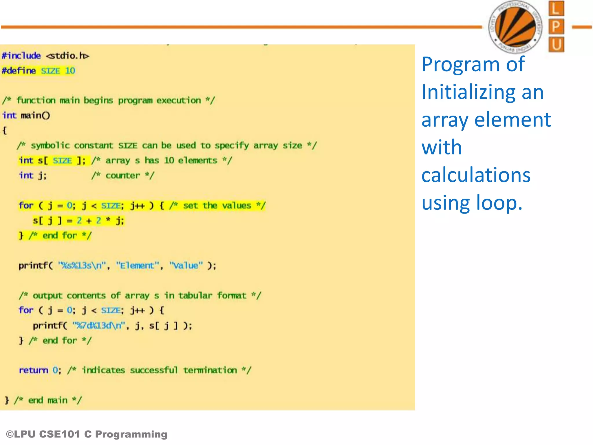 ©LPU CSE101 C Programming Program of Initializing an array element with calculations using loop. 