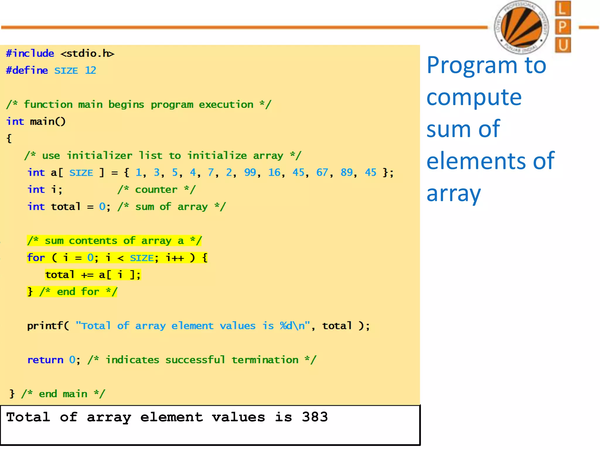 ©LPU CSE101 C Programming Total of array element values is 383 Program to compute sum of elements of array 