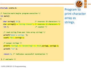 ©LPU CSE101 C Programming
,
Program to
print character
array as
strings.
 