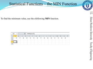 Statistical Functions – the MIN Function
To find the minimum value, use the efollowing MIN function.
 
