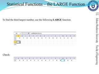 Statistical Functions – the LARGE Function
To find the third largest number, use the following LARGE function.
Check:
 