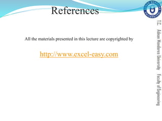 References
All the materials presented in this lecture are copyrighted by
http://www.excel-easy.com
 