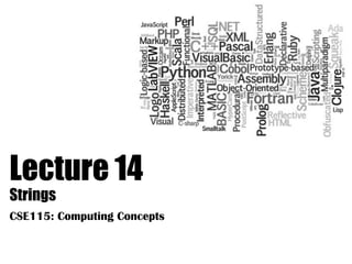 Lecture 14
Strings
CSE115: Computing Concepts
 