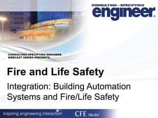 Fire and Life Safety 
Integration: Building Automation 
Systems and Fire/Life Safety 
 
