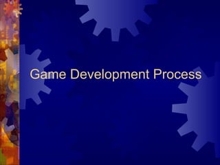 Game Development Process
 