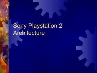 Sony Playstation 2
Architecture
 