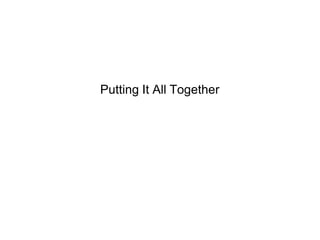 Putting It All Together
 