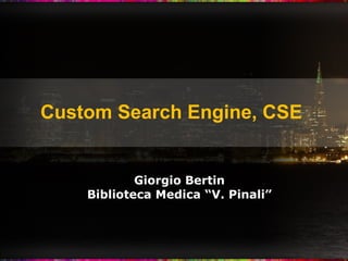Custom Search Engine,   CSE  Giorgio Bertin Biblioteca Medica “V. Pinali” 