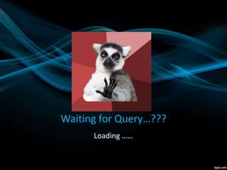 Waiting for Query…???
Loading ……
 