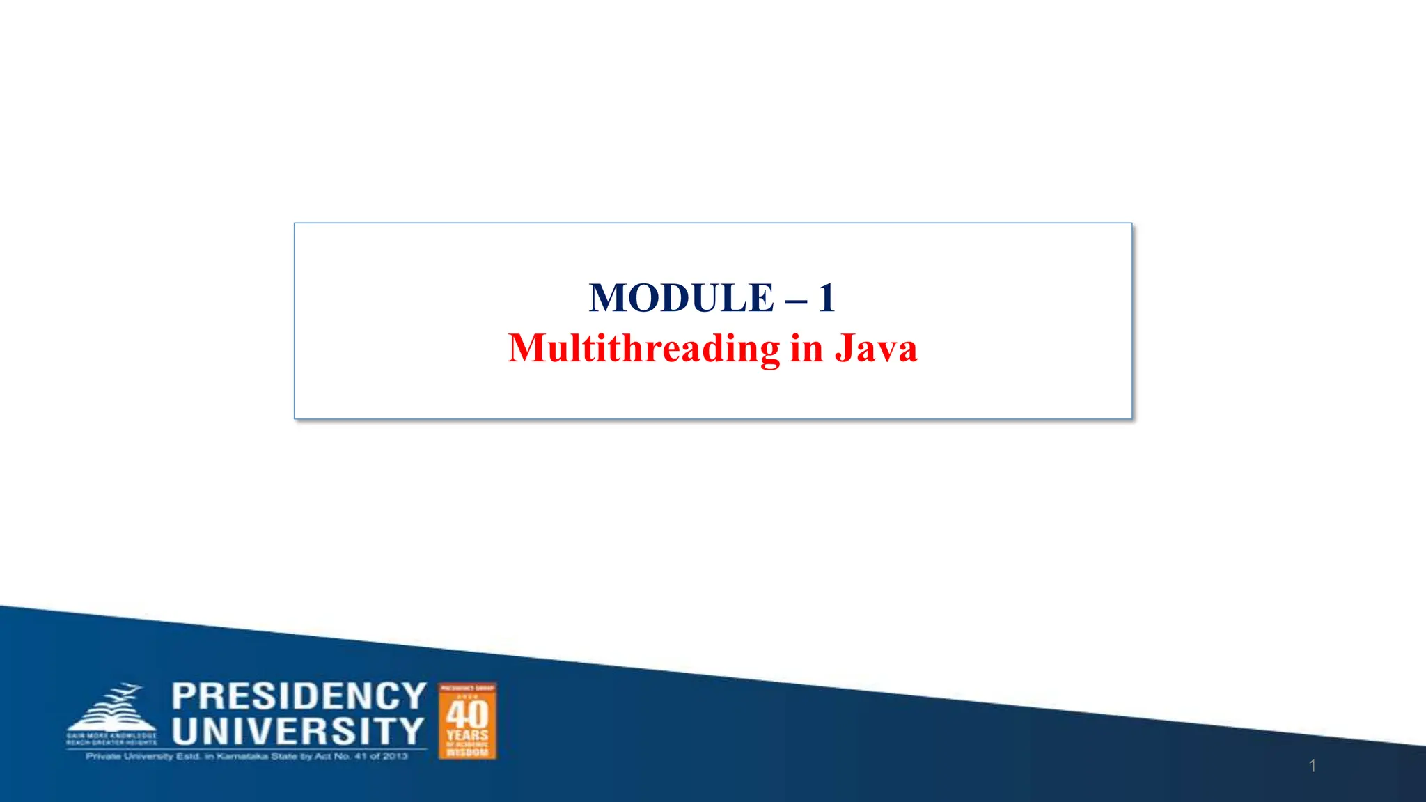 MODULE – 1
Multithreading in Java
1
 