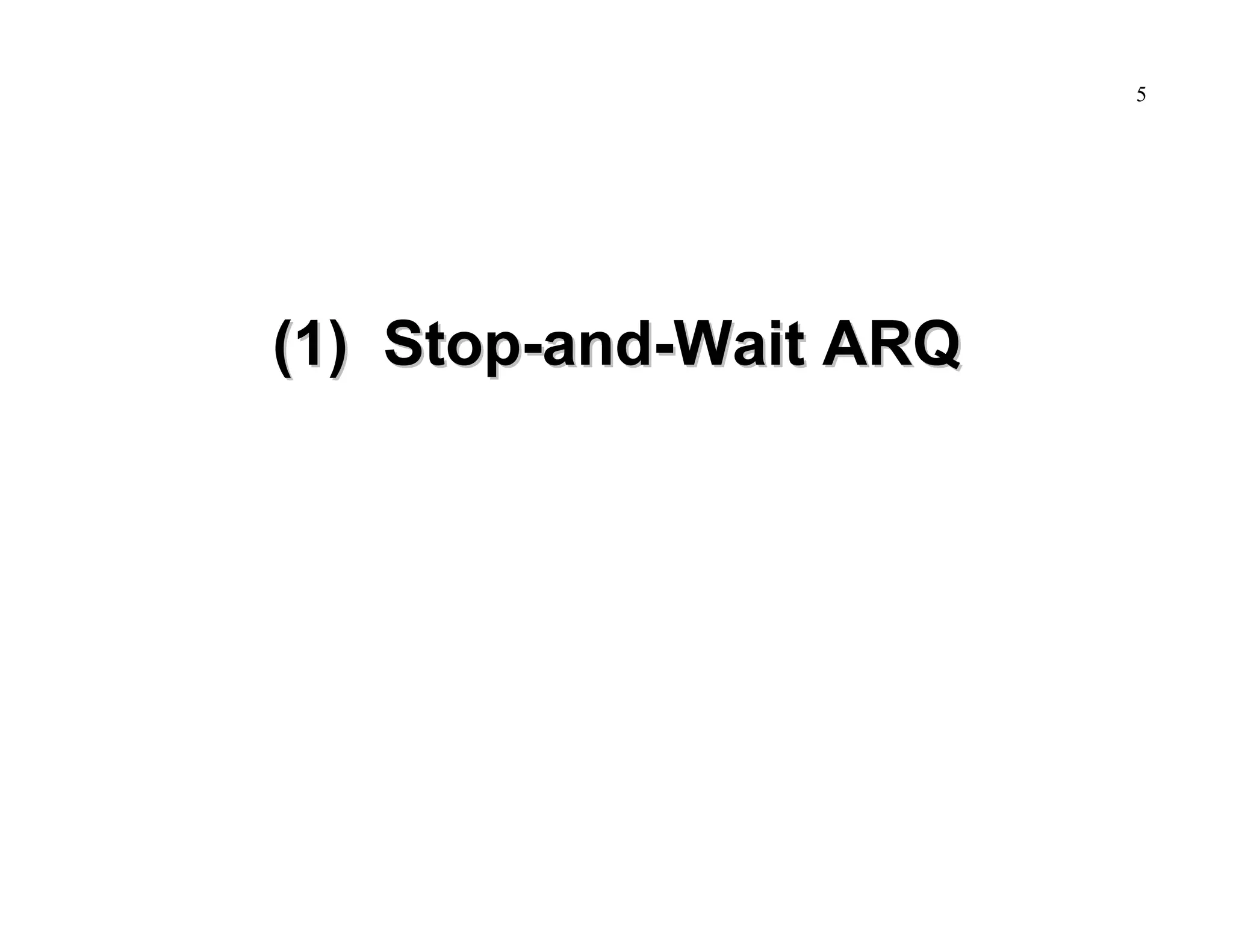5

(1) Stop-and-Wait ARQ

 