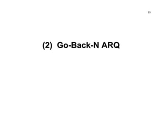18

(2) Go-Back-N ARQ

 