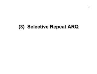 27

(3) Selective Repeat ARQ

 