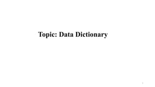 Topic: Data Dictionary
1
 