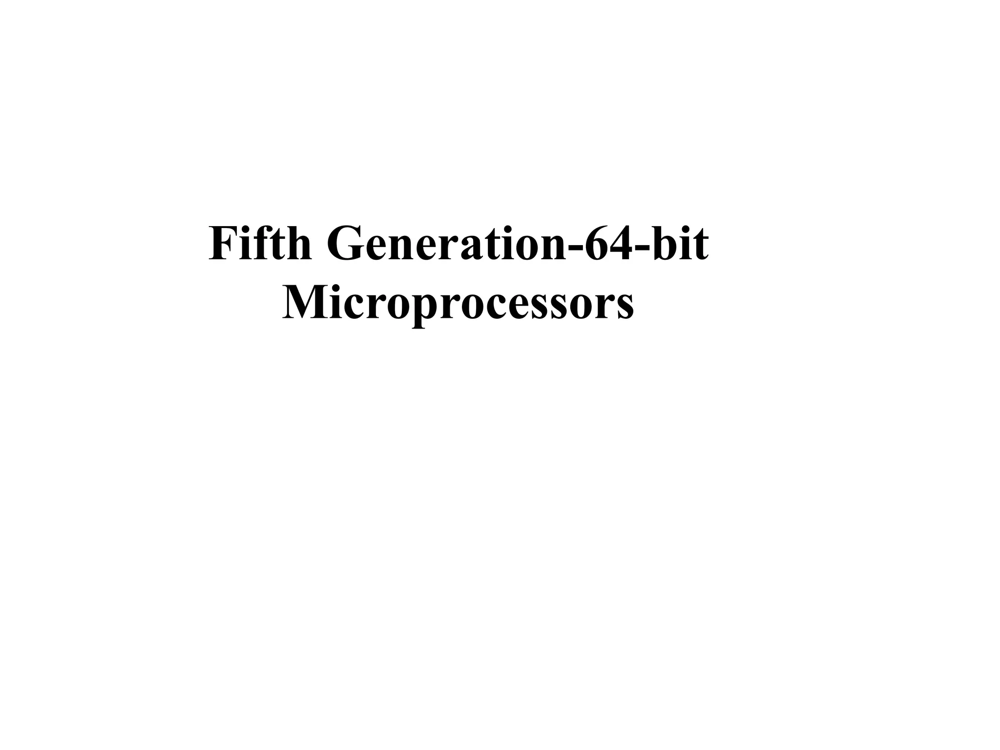 Fifth Generation-64-bit
Microprocessors
46
 
