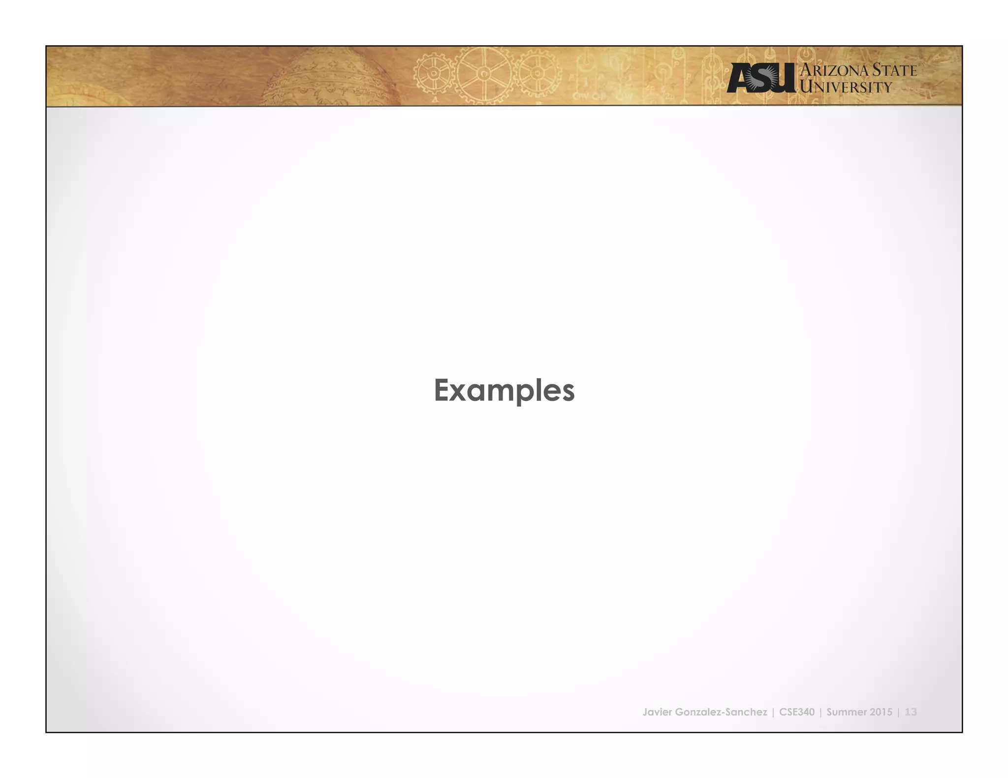 Javier Gonzalez-Sanchez | CSE340 | Summer 2015 | 13
Examples
 