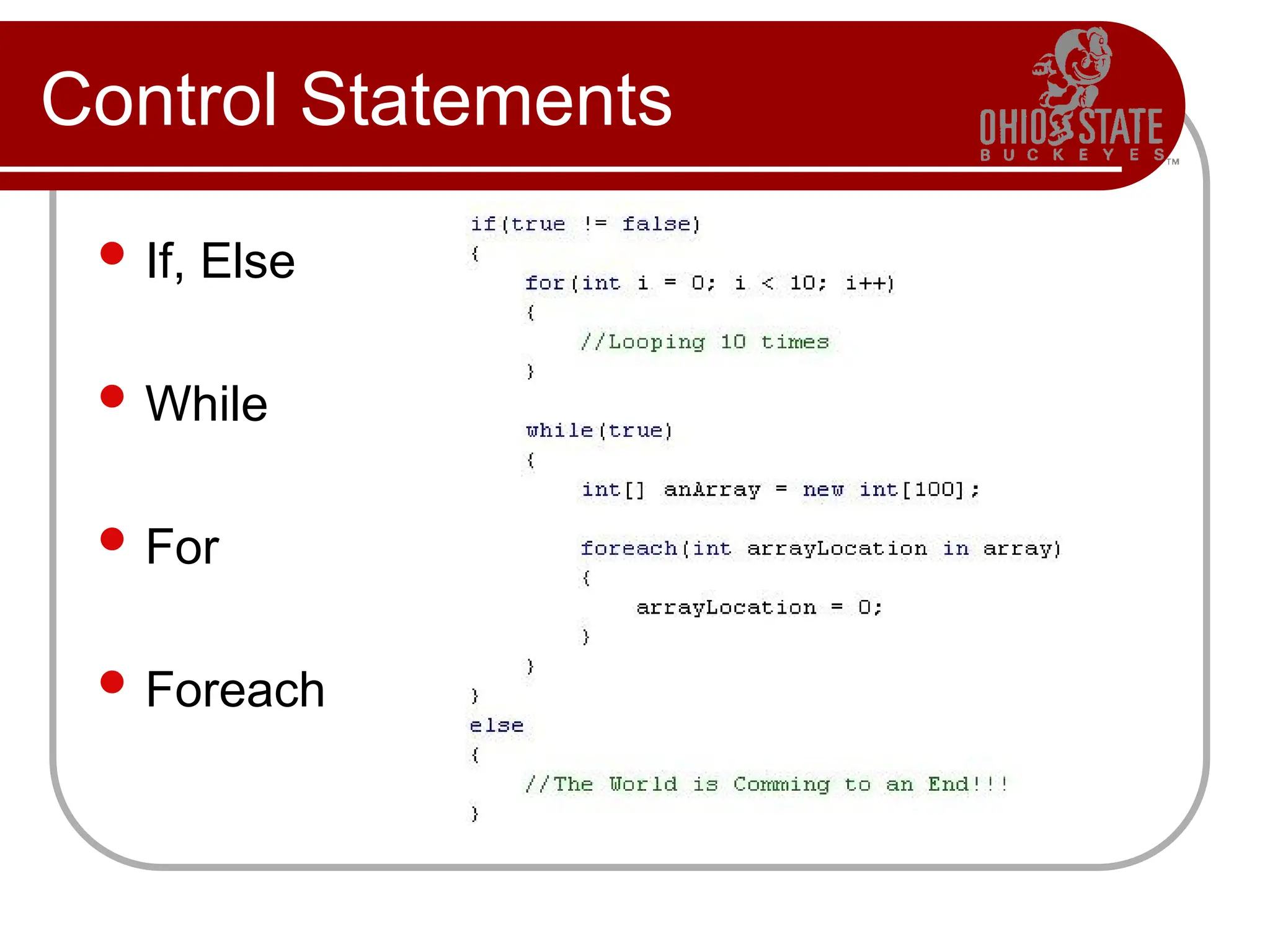 Control Statements
 If, Else
 While
 For
 Foreach
 