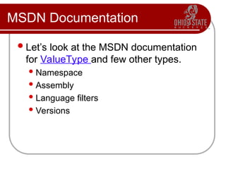 MSDN Documentation
Let’s look at the MSDN documentation
for ValueType and few other types.
Namespace
Assembly
Language filters
Versions
 