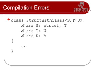 Compilation Errors
class StructWithClass<S,T,U>
where S: struct, T
where T: U
where U: A
{
...
}
 
