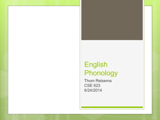 English
Phonology
Thom Retsema
CSE 623
6/24/2014
 