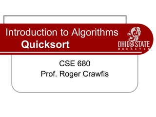 Introduction to Algorithms
Quicksort
CSE 680
Prof. Roger Crawfis
 