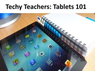 Techy Teachers: Tablets 101
 