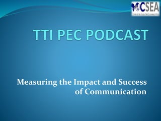 Measuring the Impact and Success
of Communication

 