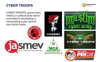 CYBER TROOPS
10
CYBER TROOPS: government,
military or political party teams
committed to developing or
manipulating public opinion
over social media.
 