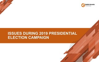 ISSUES DURING 2019 PRESIDENTIAL
ELECTION CAMPAIGN
 