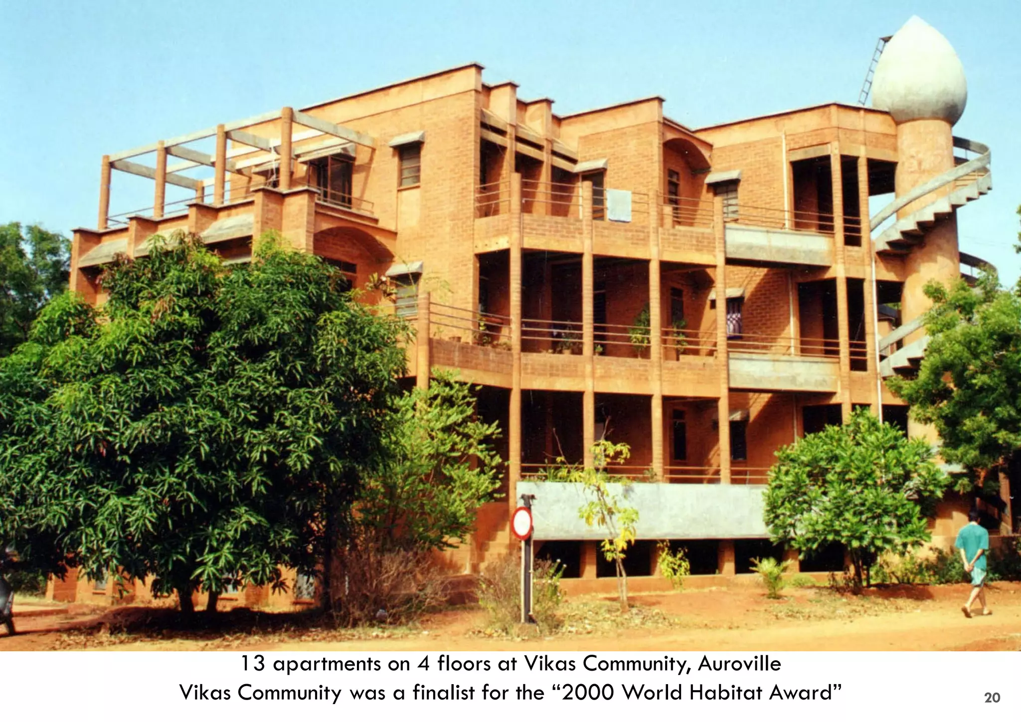 13 apartments on 4 floors at Vikas Community, Auroville
Vikas Community was a finalist for the “2000 World Habitat Award” 20
 