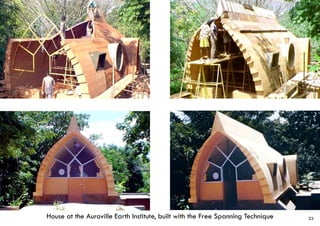 House at the Auroville Earth Institute, built with the Free Spanning Technique 23
 