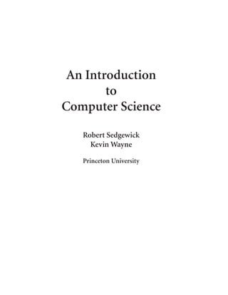 An Introduction
to
Computer Science
Robert Sedgewick
Kevin Wayne
Princeton University
 