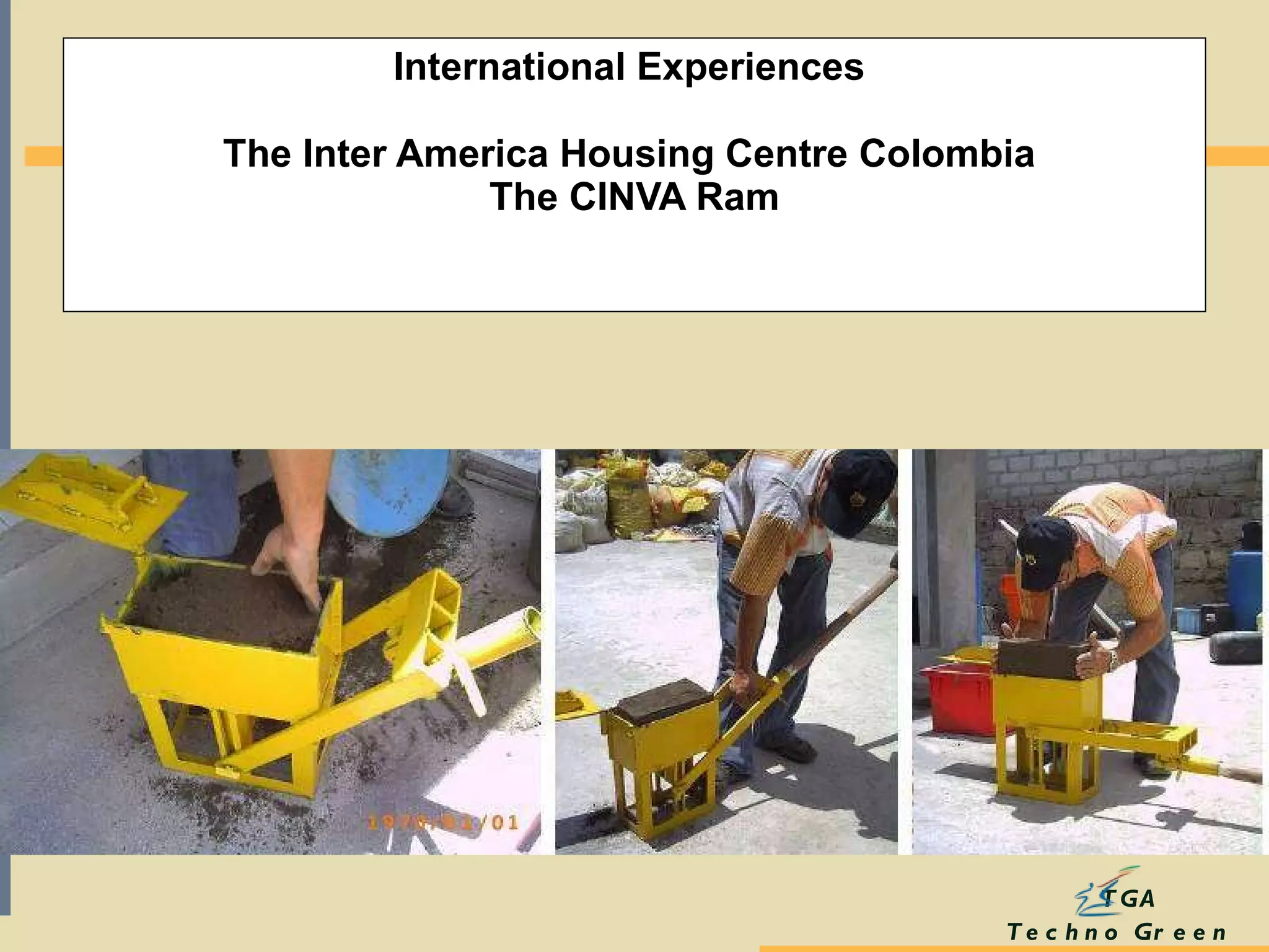 International Experiences  The Inter America Housing Centre Colombia  The CINVA Ram 