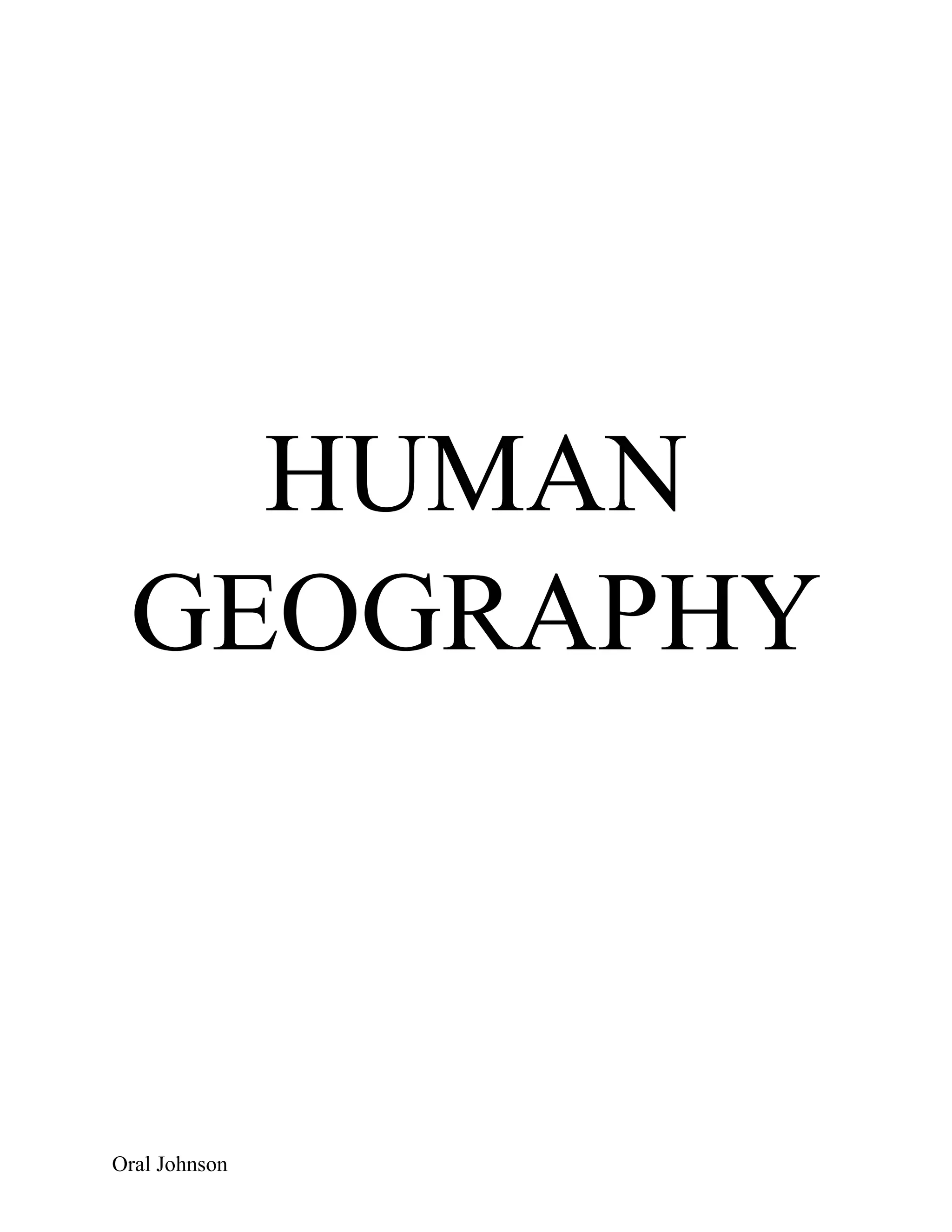 Oral Johnson
HUMAN
GEOGRAPHY
 