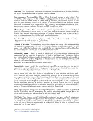 -8-
Functions: This should be the function of the department under observation as relates to the title of
the project. Many candidates did not gain full marks in this area.
Correspondence: Many candidates failed to follow the general principle in letter writing. This
should be a letter composed by the candidates seeking permission to carry out the research. In
instances where the letter is written as a form letter by the school, candidates are required to write
their own letter stating the objective to be achieved by the individual researcher. Attention must be
paid to the format of the letter: return address, date, addressee, salutation and complimentary close,
paragraphing, grammar, enclosure. The letter should be signed by the writer.
Methodology: Apart from the specimen, the candidates are required to submit particulars of why that
particular instrument was chosen instead of some other method of gathering information for the
project. They are also required to explain how they used the instrument. This section was poorly
done by most candidates as they failed to justify use of the instrument.
Questions: This was done satisfactorily by most candidates. Few failed to submit relevant questions.
The questions were often taken off the Questionnaire.
Schedule of Activities: Most candidates submitted a schedule of activities. Most candidates listed
the sequence as they progressed through the research, and made appropriate comments. In some
cases, it was evident that candidates were unsure of what was required of them, and listed less than
the minimum required activities, and excluded the comments column.
Regulations/Policies: Evidence of a piece of legislation is designed to sensitize candidates to an
awareness of the laws governing the workplace. It would be useful therefore if they would obtain a
copy of the relevant legislation or make reference to the specific regulation and what is it intended to
do. The same would apply to the policies of the organization and rule relating to employees and
which the candidate was subject to.
Candidates should know how to differentiate the following:
Legislation (or statutory law) is law which has been enacted by the governing body and actively
regulates the operation of the business. Examples are the Company Act, Shop and Factory Act, Sex
Discrimination Act, Equal Opportunity for Women in the Workplace Act.
Policies on the other hand, are a deliberate plan of action to guide decisions and achieve goals.
Policy may also refer to the important organizational decisions, such as spending priorities, and
choosing among them on the basis of the impact they will have. There may be management, financial,
and administrative policies, designed to reach explicit goals. For example, an organization may
accept a legal and moral obligation to ensure that staff are not subjected to Sex Discrimination,
through harassment, bullying or workplace violence by ensuring that in the event of alleged
discrimination, harassment, bullying or workplace violence, a staff member, or their representative,
may refer the matter to the human resource manager or notify a shop steward1.
Many large companies have policies that all purchases above a certain value must be performed
through a purchasing process. By requiring this standard purchasing process through policy, the
organization can limit waste and standardize the way purchasing is done.
Staff Rule: These rules are generally established by management and apply to all staff or categories
of staff, except where specifically provided and may include the candidate who is doing the research.
An example with regards to Court Employees: Court employees shall not solicit, accept or agree to
accept any gifts or gratuities from attorneys or other persons having or likely to have any official
transaction with the court system2
.
1
http://www.newcastle.edu.au/policylibrary
2
http://www.nycourts.gov/courtinterpreter
 