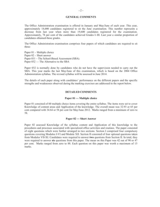 6
For Part (b) (i) which was worth 7 marks, candidates were to use the form provided to complete
the invoice to reflect the sales transactions of a large wholesale company. Candidates performed
satisfactorily in this section, earning between 2 and 7 marks.
Parts (b) (ii and iii) required candidates to calculate discounts if paid within a specific time
period. Most candidates demonstrated competence in this part of the question which was worth 2
marks.
This question was the most popular optional question. Marks obtained for this question ranged
from 0 to 15 and the mean was 7.43.
Question 6
This question tested Module XI, Objective 3 (a-l).
For Part (a), worth 3 marks, candidates were to list three items of information that are placed on a
destination sheet. Performance in this section of the question was fair. Most candidates were
unable to give appropriate responses such as: ‘details of the vehicle to be used; its registration
number; description of the goods being delivered; and the name of the driver/assistant’.
For Part (b), candidates were required to state three reasons for providing the driver of the vehicle
with a delivery schedule on a daily basis. Candidates performed satisfactorily in this section,
giving responses such as: ‘giving route details and details of delivery to be made’; ‘loading the
truck in the sequence of delivery and avoiding the need for double back of routes’. This part of
the question was worth 3 marks.
For Part (c), candidates were to draw a flowchart to show the movement of the eight documents
that are required for overseas delivery. Most candidates failed to draw the flowchart to indicate
the eight documents required for overseas trade. In most instances, candidates could only
identified three or four of the documents. Part (c) was worth 7 marks.
This was the least popular optional question. The marks obtained by candidates for this question
ranged from 0 to 9 and the mean was 3.54.
Question 7
The question tested Module VII, Objective 2 (a–c), Module VIII, Objective 7 (a–g) and Objective
8 (a–b).
For Part (a) (i), candidates were asked to identify three personnel records that are maintained by
the clerk in the human resource office. Candidates performed satisfactorily in this section,
indicating responses such as: ‘job letters’, ‘service records’, ‘appraisal forms’ and ‘disciplinary
records’. This section of the question was worth 3 marks.
For Part (a) (ii), candidates were to list three duties that a clerk in the human resource office must
perform in preparation for the conduct of interviews. This segment of the question was fairly well
done and the majority of candidates were able to include among their responses: ‘send letters to
invite short listed applicants to an interview’; ‘make arrangements for a suitable room’; ‘welcome
those to be interviewed and show them to the interview room’. This part of the question was
worth 3 marks.
 