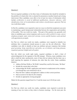 10
such as planning master, material schedule, job card/job record, time card, shift roster, progress
card/production control card. This part of the question was worth two marks.
Part (b), worth two marks, required candidates to explain any two of the following terms: (i)
progress chasing, (ii) overheads and (iii) quality control.
With the exception of ‘quality control’ which is defined as ensuring that the company’s quality
standards are being maintained, the other two terms were inappropriately defined. Correct
responses required from candidates should have included:
· Progress chasing — checking on the progress of items on the assembly line and
completing a progress advice form to be compared with the planning chart.
· Overheads — the percentage of the cost which cannot be traced to an individual product
but which is incurred in the production process, such as factory lighting, water, factory
rates and fuel.
For Part (c), worth two marks, candidates were required to explain two purposes of the delivery
note. This segment of the question was satisfactorily done as candidates gave correct responses
such as it is used to get a signature from the customer as acceptance of the goods, the customer
keeps this for his records, the second signed copy serves as evidence to indicate that the goods
were delivered to the address and indicates that it was received.
For Part (d) (i), candidates were required to outline five actions which should be taken by the
despatch and transport office to ensure delivery of an order to a customer. In most instances,
candidates who attempted this section scored satisfactorily and submitted correct responses such
as prepare documents for the despatch of goods — delivery note — and schedule delivery, liaise
with accounts department to confirm cost, get invoices and prepare destination sheet for the
transport. This part of the question was worth five marks.
For Part (d) (ii), worth four marks, candidates were presented with a scenario in which several
failed attempts had been made to deliver goods. On the first attempt, poor directions were given
to the driver who eventually returned to the office and on the second attempt, the customer was
not at home. Candidates were required to state four actions that should have been taken to avoid
the problems.
This part of the question was satisfactorily done. Candidates gave acceptable responses such as
call the client and get specific and correct directions to the home, arrange a mutually convenient
time to deliver the goods, reschedule the delivery time and ensure that the delivery person has
mobile communication equipment and is able to contact the office and customer. This part of the
question was worth four marks.
Marks ranged from 0 to 13 and the mean was 5.90.
 