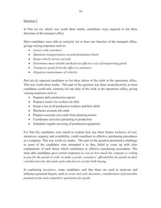 15
RECOMMENDATIONS
· More exposure to questions examined on Paper 032.
· Since most candidates who sit this examination are private candidates, upon registering
for the examination, they should be informed that they need to be guided by the syllabus,
recommended texts and support materials.
· Candidates should visit the CXC website and read comments presented in the subject
reports to assist them in identifying their strengths and weaknesses.
· Candidates need to practise completing forms accurately, since this is one of the areas of
poor performance.
· In responding to questions, candidates should take note of key words to guide them in
presenting information in a logical and organized manner.
· Private candidates should also consider seeking assistance from experienced teachers in
the school system.
 