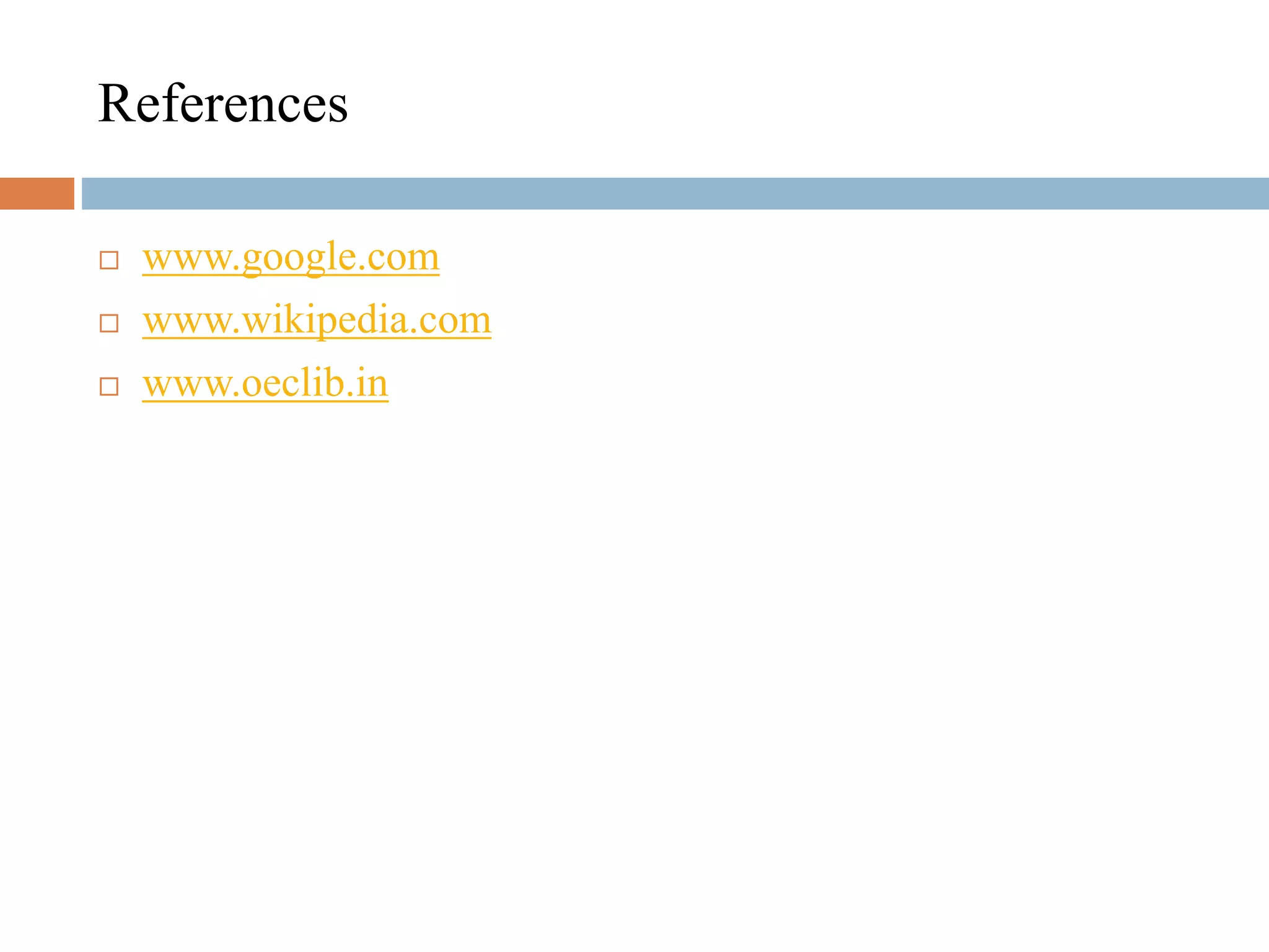 References
 www.google.com
 www.wikipedia.com
 www.oeclib.in
 