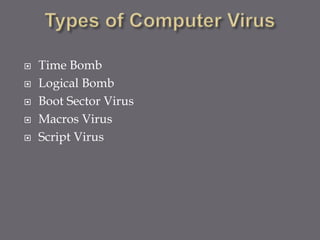  Time Bomb
 Logical Bomb
 Boot Sector Virus
 Macros Virus
 Script Virus
 
