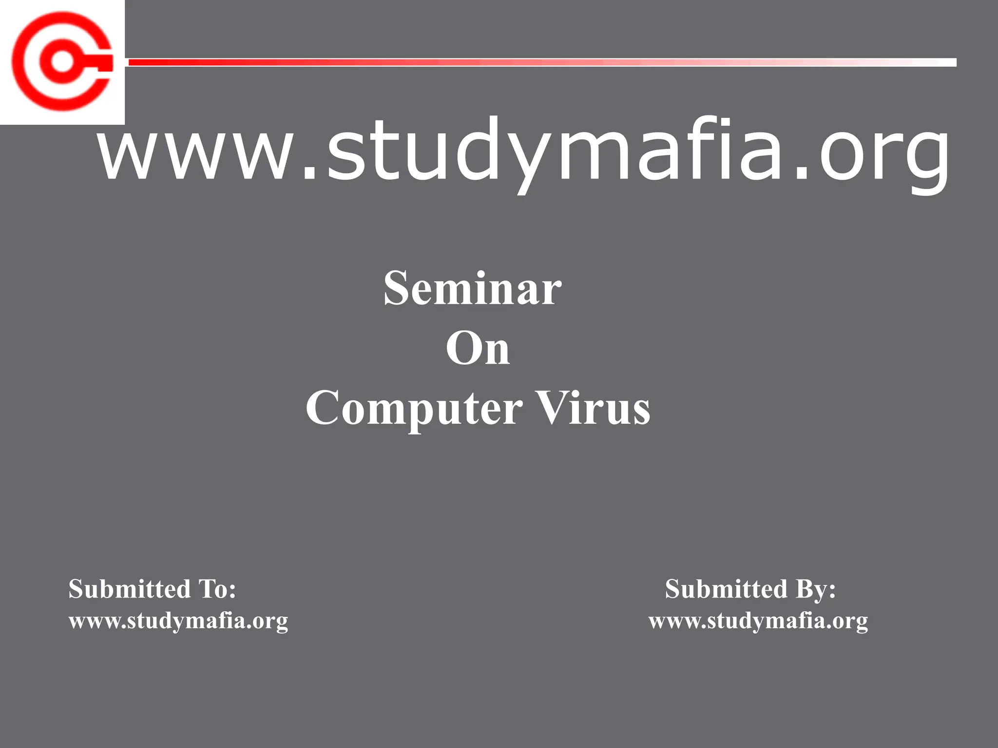 www.studymafia.org
Submitted To: Submitted By:
www.studymafia.org www.studymafia.org
Seminar
On
Computer Virus
 