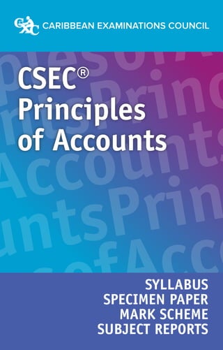 plesofAc
untsPrinc
Accounts
untsPrin
esofAcco
CSEC®
Principles
of Accounts
SYLLABUS
SPECIMEN PAPER
MARK SCHEME
SUBJECT REPORTS
 