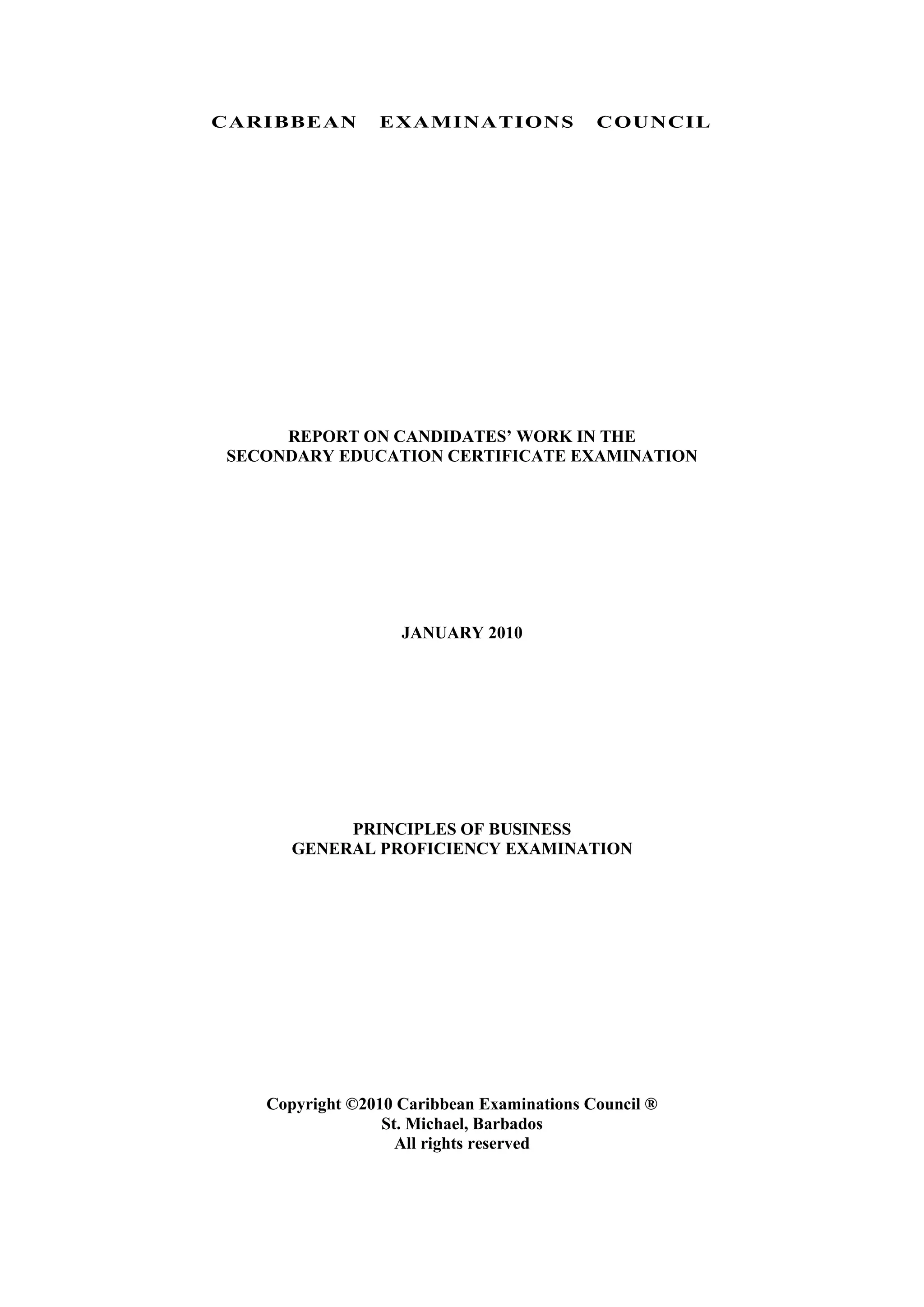 CARIBBEAN EXAMINATIONS COUNCIL
REPORT ON CANDIDATES’ WORK IN THE
SECONDARY EDUCATION CERTIFICATE EXAMINATION
JANUARY 2010
PRINCIPLES OF BUSINESS
GENERAL PROFICIENCY EXAMINATION
Copyright ©2010 Caribbean Examinations Council ®
St. Michael, Barbados
All rights reserved
 