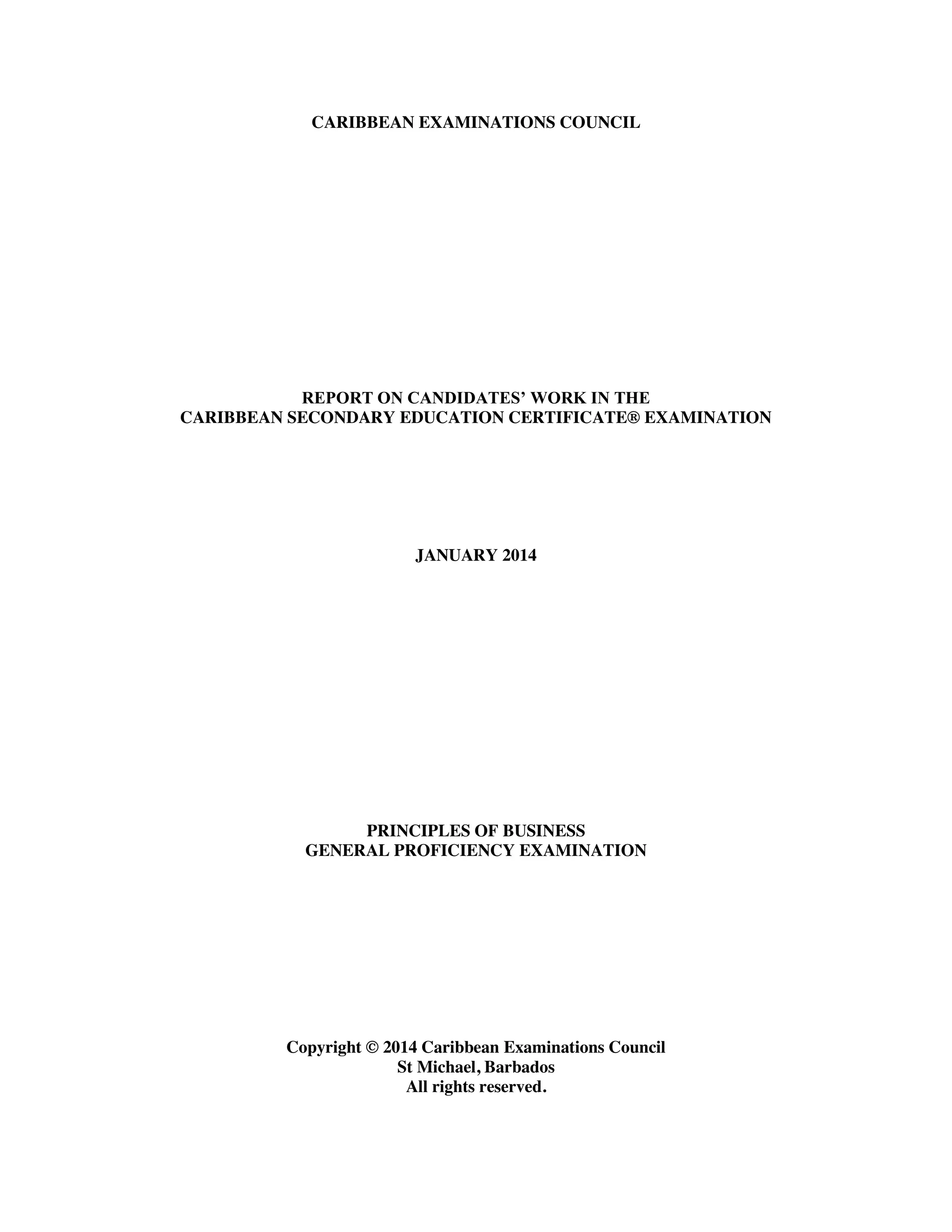 CARIBBEAN EXAMINATIONS COUNCIL
REPORT ON CANDIDATES’ WORK IN THE
CARIBBEAN SECONDARY EDUCATION CERTIFICATE® EXAMINATION
JANUARY 2014
PRINCIPLES OF BUSINESS
GENERAL PROFICIENCY EXAMINATION
Copyright © 2014 Caribbean Examinations Council
St Michael, Barbados
All rights reserved.
 