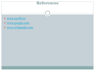 References
 www.oeclib.in
 www.google.com
 www.wikipedia.com
 