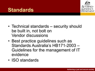 Achieving a just and secure society
Standards
• Technical standards – security should
be built in, not bolt on
Vendor disc...